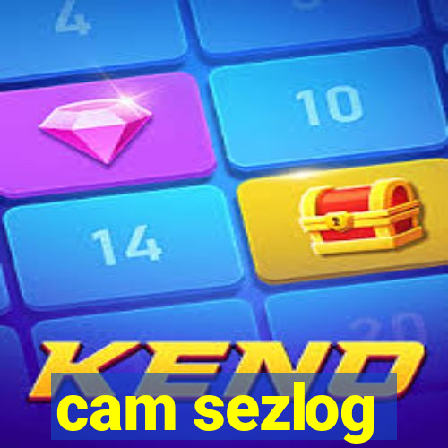 cam sezlog